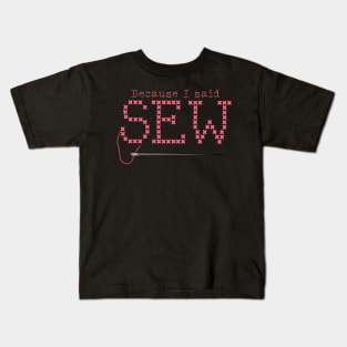 Because I said sew Kids T-Shirt
